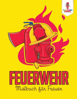 Feuerwehr: Malbuch Für Frauen (German Edition)