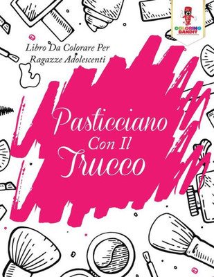 Pasticciano Con Il Trucco: Libro Da Colorare Per Ragazze Adolescenti (Italian Edition)