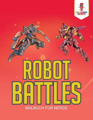 Robot Battles: Malbuch Für Nerds (German Edition)