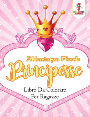 Abbastanza Piccole Principesse: Libro Da Colorare Per Ragazze (Italian Edition)