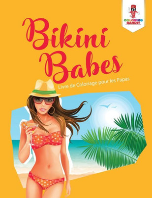 Bikini Babes : Livre De Coloriage Pour Les Papas (French Edition)