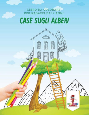 Case Sugli Alberi: Libro Da Colorare Per Ragazzi Dai 7 Anni (Italian Edition)