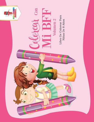Colorear Con Mi Bff - Volumen 2: Libro De Colorear Para Niñas De 8 Años (Spanish Edition)