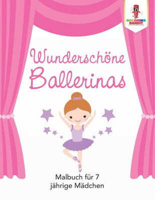 Wunderschöne Ballerinas: Malbuch Für 7 Jährige Mädchen (German Edition)