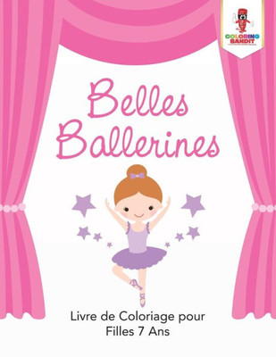 Belles Ballerines : Livre De Coloriage Pour Filles 7 Ans (French Edition)