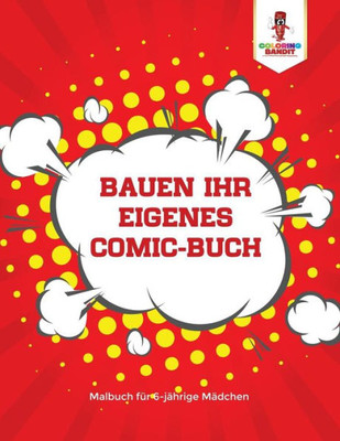 Bauen Ihr Eigenes Comic-Buch: Malbuch Für 6-Jährige Mädchen (German Edition)