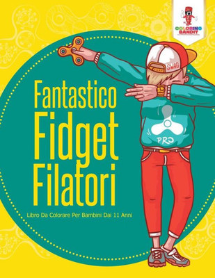 Fantastico Fidget Filatori: Libro Da Colorare Per Bambini Dai 11 Anni (Italian Edition)
