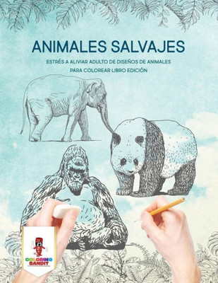 Animales Salvajes: Estrés A Aliviar Adulto De Diseños De Animales Para Colorear Libro Edición (Spanish Edition)