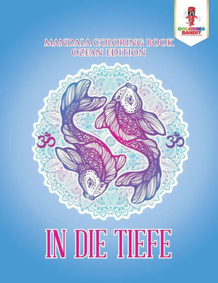 In Die Tiefe: Mandala Coloring Book Ozean Edition (German Edition)