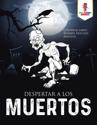 Despertar A Los Muertos: Colorear Libro Zombies Edición Adultos (Spanish Edition)