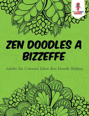 Zen Doodles A Bizzeffe: Adulto Da Colorare Libro Zen Doodle Edition (Italian Edition)