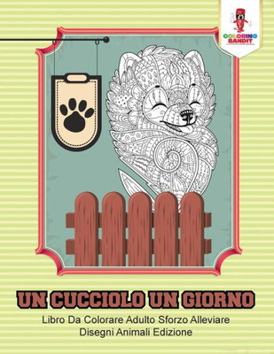 Un Cucciolo Un Giorno: Libro Da Colorare Adulto Sforzo Alleviare Disegni Animali Edizione (Italian Edition)