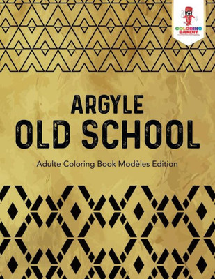 Argyle Old School : Adulte Coloring Book Modèles Edition (French Edition)