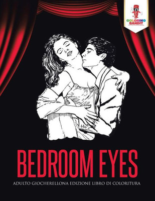 Bedroom Eyes: Adulto Giocherellona Edizione Libro Di Coloritura (Italian Edition)