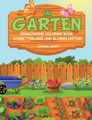 Im Garten: Erwachsene Coloring Book Schmetterlinge Und Blumen Edition (German Edition)
