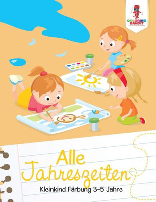 Alle Jahreszeiten: Kleinkind Färbung 3-5 Jahre (German Edition)