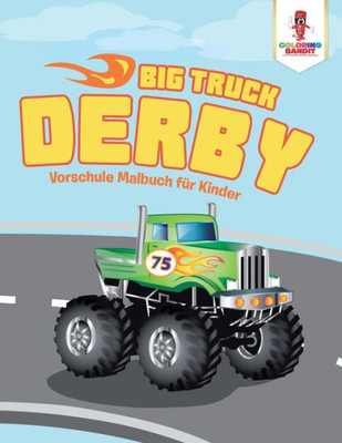 Big Truck Derby: Vorschule Malbuch Für Kinder (German Edition)