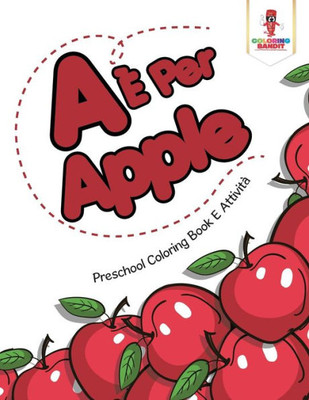 A È Per Apple: Preschool Coloring Book E Attività (Italian Edition)