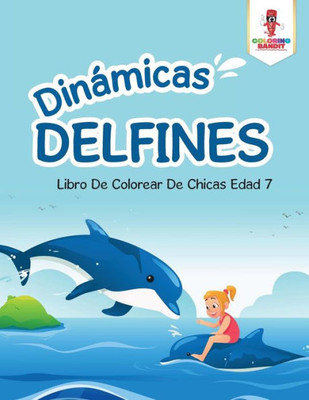 Dinámicas Delfines: Libro De Colorear De Chicas Edad 7 (Spanish Edition)