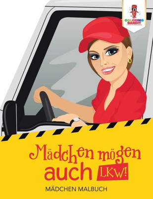 Mädchen Mögen Auch Lkw! : Mädchen Malbuch (German Edition)