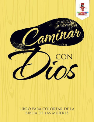 Caminar Con Dios: Libro Para Colorear De La Biblia De Las Mujeres (Spanish Edition)