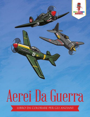 Aerei Da Guerra: Libro Da Colorare Per Gli Anziani (Italian Edition)