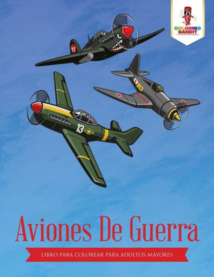 Aviones De Guerra: Libro Para Colorear Para Adultos Mayores (Spanish Edition)