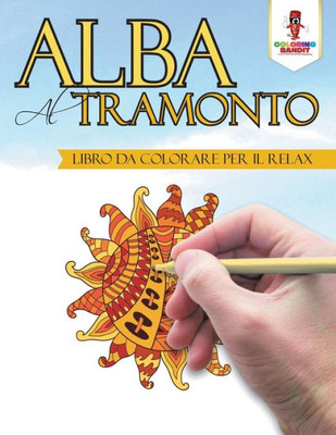 Alba Al Tramonto: Libro Da Colorare Per Il Relax (Italian Edition)