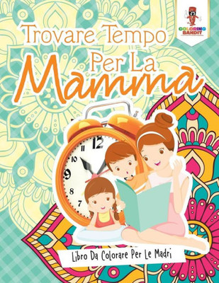 Trovare Tempo Per La Mamma: Libro Da Colorare Per Le Madri (Italian Edition)
