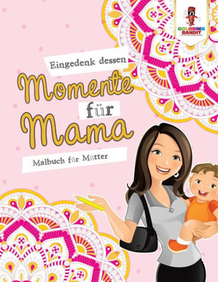 Eingedenk Dessen Momente Für Mama: Malbuch Für Mütter (German Edition)