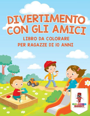 Divertimento Con Gli Amici: Libro Da Colorare Per Ragazze Di 10 Anni (Italian Edition)