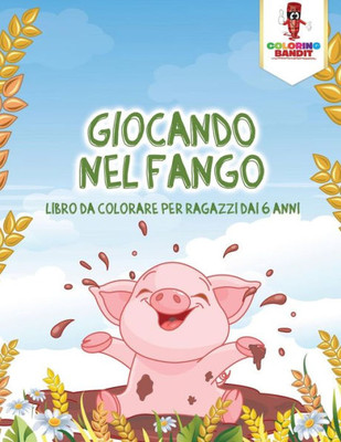 Giocando Nel Fango: Libro Da Colorare Per Ragazzi Dai 6 Anni (Italian Edition)
