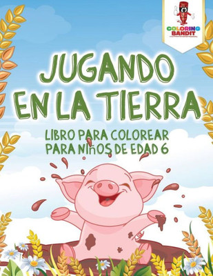 Jugando En La Tierra: Libro Para Colorear Para Niños De Edad 6 (Spanish Edition)