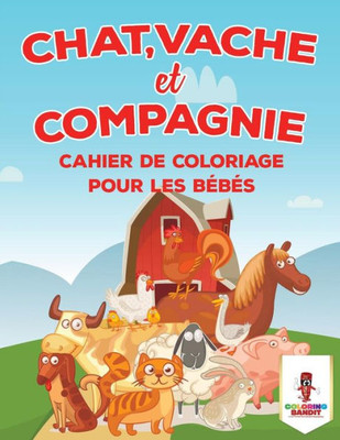 Chat, Vache Et Compagnie :Cahier De Coloriage Pour Les Bébés (French Edition)