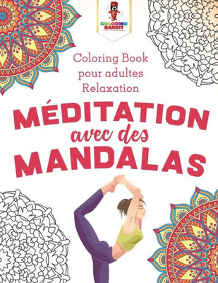 Méditation Avec Des Mandalas : Coloring Book Pour Adultes Relaxation (French Edition)