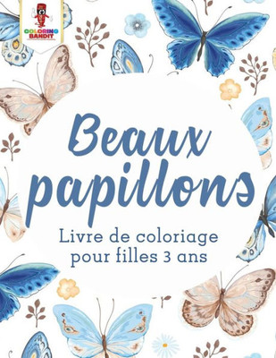 Beaux Papillons : Livre De Coloriage Pour Filles 3 Ans (French Edition)