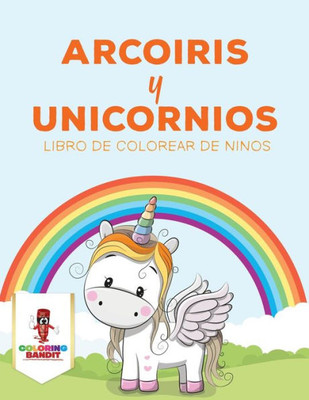 Arcoiris Y Unicornios: Libro De Colorear De Niños (Spanish Edition)