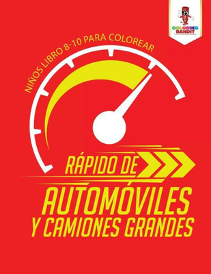 Rápido De Automóviles Y Camiones Grandes: Niños Libro 8-10 Para Colorear (Spanish Edition)