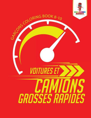 Voitures Et Camions Grosses Rapides : Garçons Coloring Book 8-10 (French Edition)