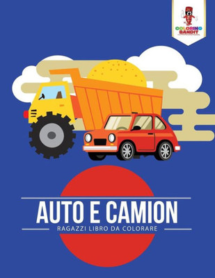Auto E Camion: Ragazzi Libro Da Colorare (Italian Edition)