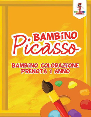 Bambino Picasso: Bambino Colorazione Prenota 1 Anno (Italian Edition)