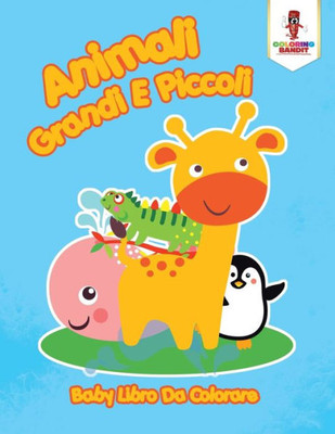 Animali Grandi E Piccoli: Baby Libro Da Colorare (Italian Edition)