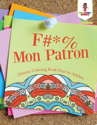 F #* % Mon Patron : Détente Coloring Book Pour Les Adultes (French Edition)