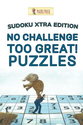 No Challenge Too Great! Puzzles : Sudoku Xtra Edition