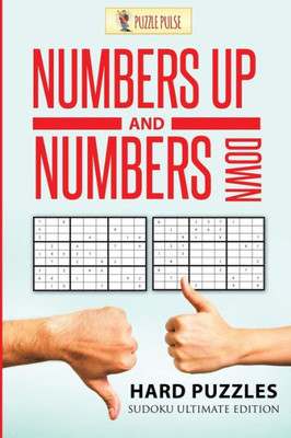 Numbers Up And Numbers Down: Hard Puzzles : Sudoku Ultimate Edition