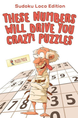 These Numbers Will Drive You Crazy! Puzzles : Sudoku Loco Edition