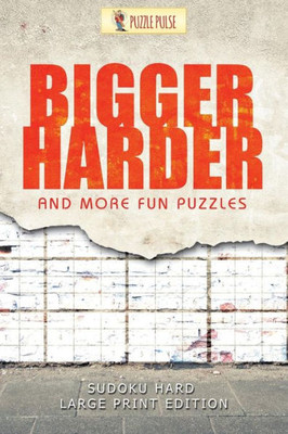 Bigger, Harder And More Fun Puzzles : Sudoku Hard Large Print Edition