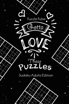 Gotta Love Those Puzzles : Sudoku Adults Edition