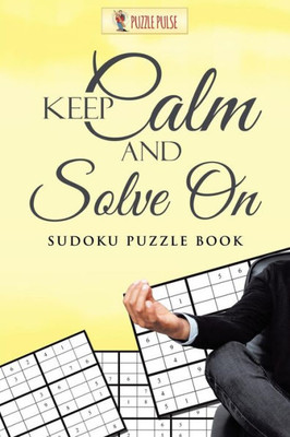 Keep Calm And Solve On : Sudoku Puzzle Book