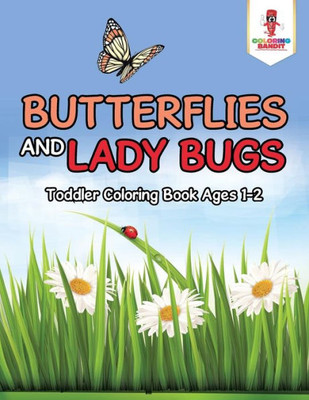 Butterflies And Lady Bugs : Toddler Coloring Book Ages 1-2